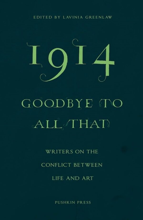 1914―Goodbye to All That: Writers on the Conflict Between Life and Art