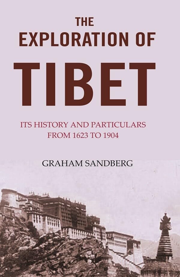 The Exploration of Tibet: Its history and particulars from 1623 to 1904