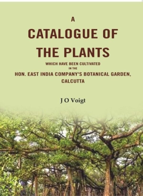 A Catalogue Of The Plants which have been cultivated in the Hon. East India Company's botanical garden, Calcutta