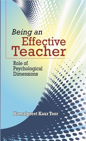 BEING AN EFFECTIVE TEACHER: ROLE OF PSYCHOLOGICAL DIMENSIONS