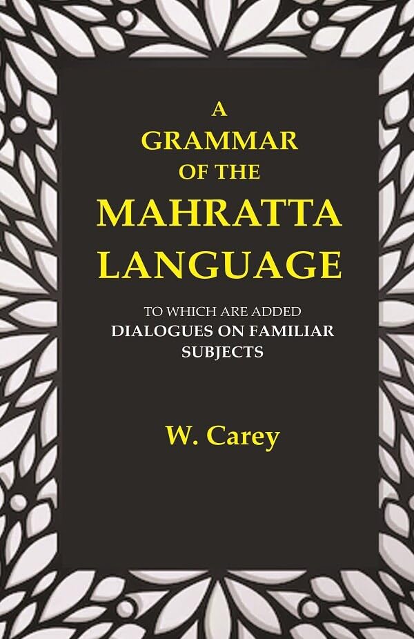A Grammar of the Mahratta Language: To which are Added Dialogues on Familiar Subjects [Hardcover]