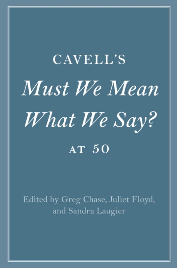 Cavell's Must We Mean What We Say? at 50 (Cambridge Philosophical Anniversaries)