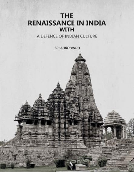 The Renaissance in India with: A Defence of Indian Culture