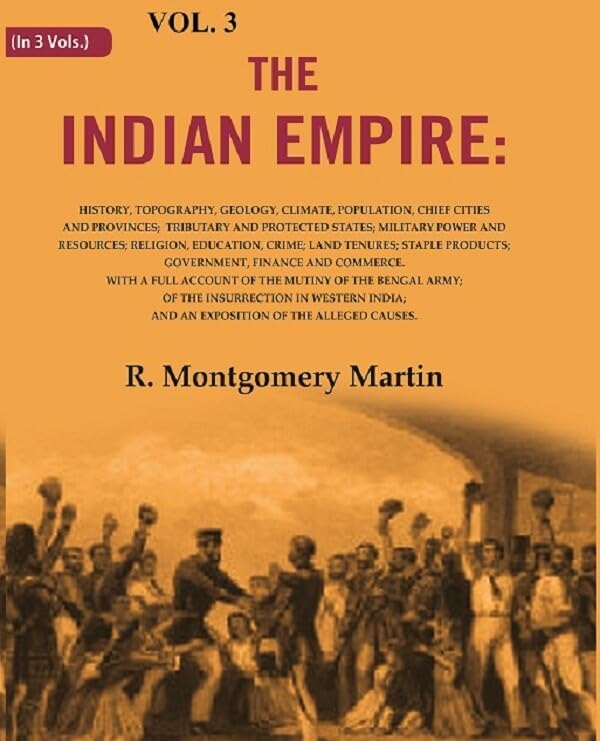 The Indian Empire: History, Topography, Geology, Climate, Population, Chief Cities and Provinces; Tributary and Protected States; 3rd [Hardcover]
