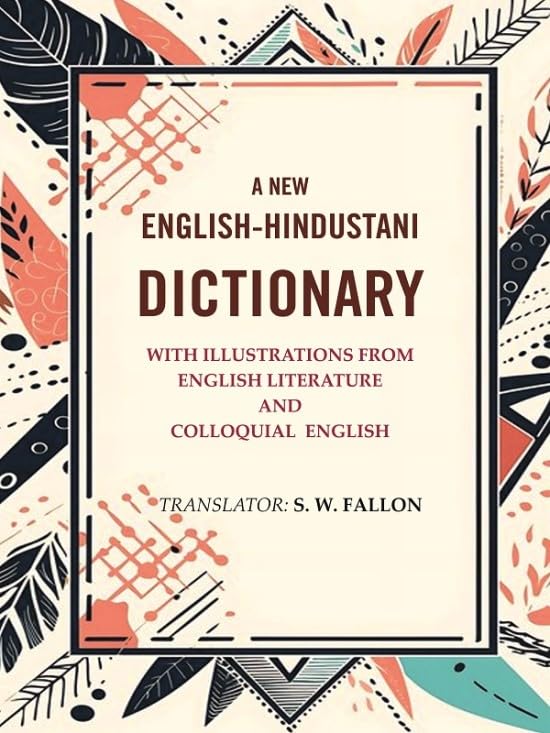 A New English-Hindustani Dictionary: with Illustrations From English Literature And Colloquial English