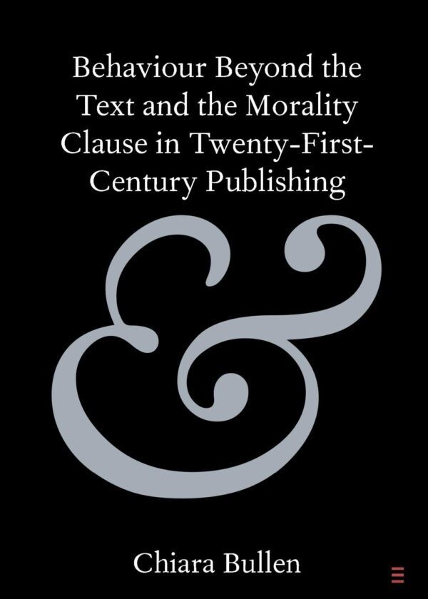 Behaviour Beyond the Text and the Morality Clause in Twenty-First-Century Publishing (Elements in Publishing and Book Culture)