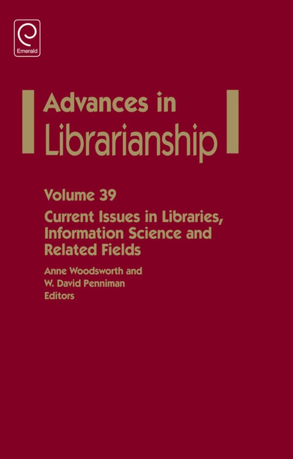 Current Issues in Libraries, Information Science and Related Fields: 39 (Advances in Librarianship)