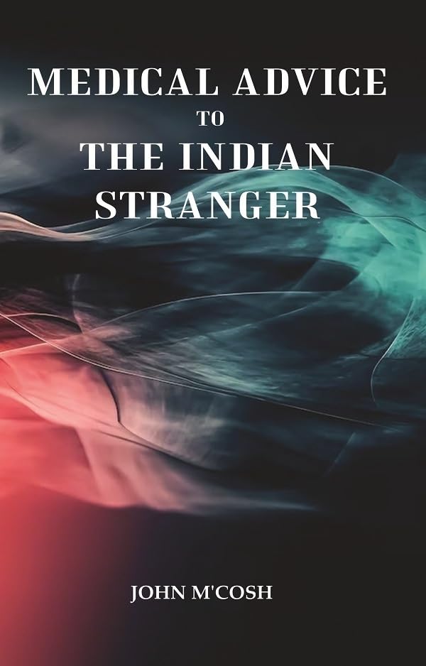 Medical Advice to the Indian Stranger [Hardcover]
