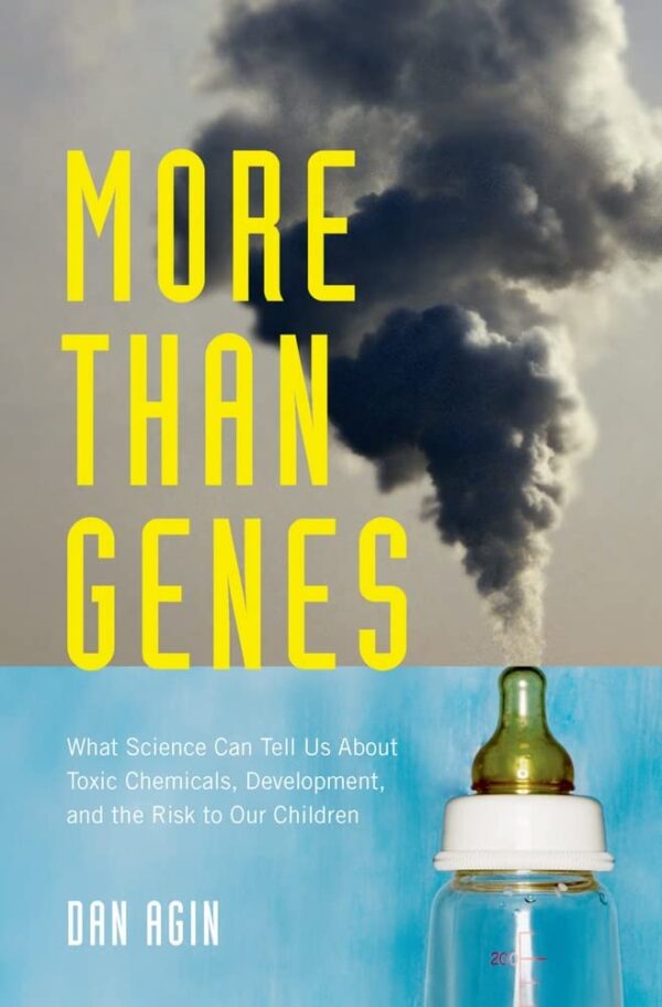 More Than Genes: What Science Can Tell Us About Toxic Chemicals, Development, and the Risk to Our Children