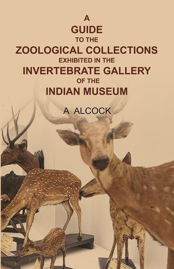 A guide to the Zoological collections exhibited in the Invertebrate gallery of the Indian Museum [Hardcover]