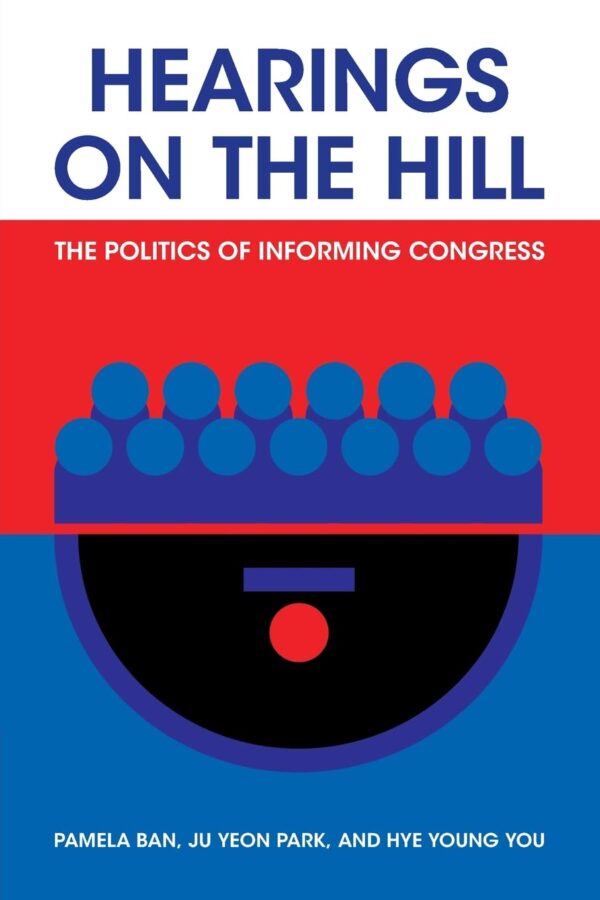 Hearings on the Hill: The Politics of Informing Congress (Political Economy of Institutions and Decisions)
