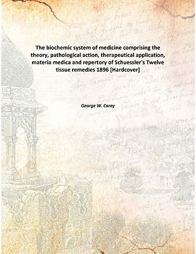 The biochemic system of medicine 1896 [Hardcover]