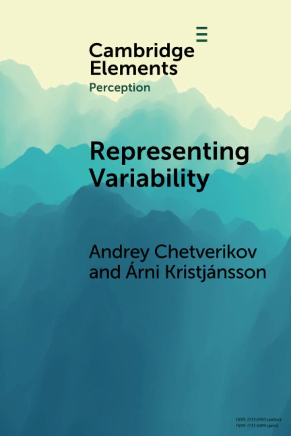 Representing Variability: How Do We Process the Heterogeneity in the Visual Environment? (Elements in Perception)
