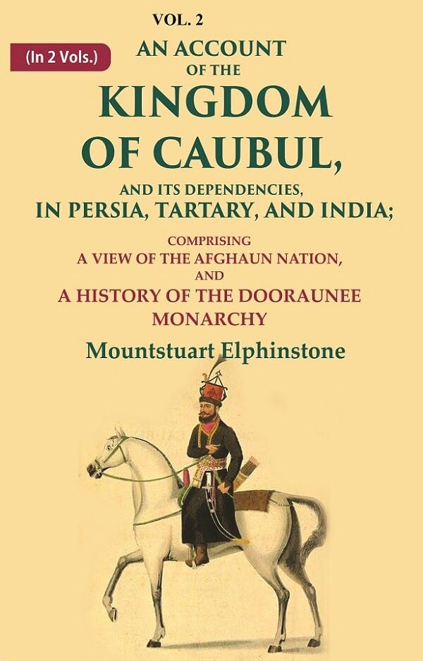 An Account of the Kingdom of Caubul, and its Dependencies, in Persia, Tartary, and India: Comprising a View of the Afghaun Nation 2nd [Hardcover]