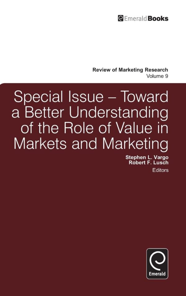 Toward a Better Understanding of the Role of Value in Markets and Marketing: 9 (Review of Marketing Research)
