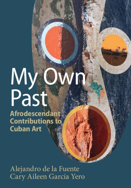My Own Past: Afrodescendant Contributions to Cuban Art (Afro-Latin America)
