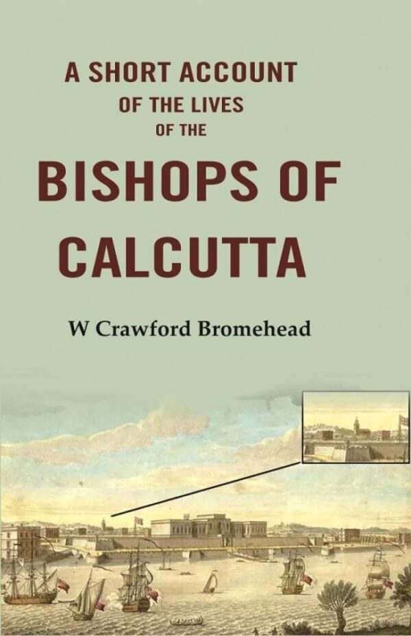 A Short Account of the Lives of the Bishops of Calcutta [Hardcover]