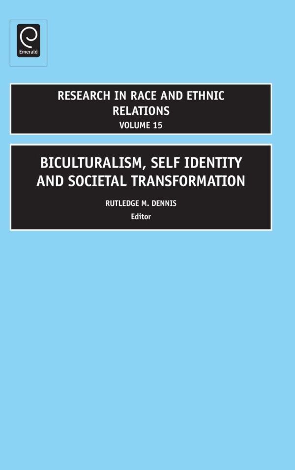 Biculturalism, Self Identity and Societal Transformation: 15 (Research in Race & Ethnic Relations, 15)