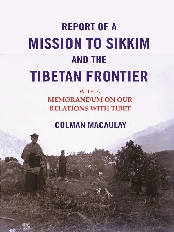 Report of a Mission to Sikkim and the Tibetan Frontier: With a Memorandum on Our Relations with Tibet