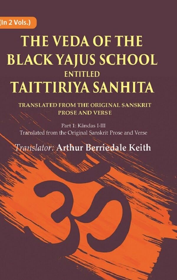 The Veda of the Black Yajus School Entitled Taittiriya Sanhita: Part 1: Kāndas I-III, Translated from the Original Sanskrit Prose 1st [Hardcover]