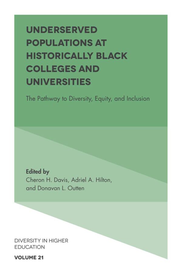 Underserved Populations at Historically Black Colleges and Universities: The Pathway to Diversity, Equity, and Inclusion: 21 (Diversity in Higher Education)