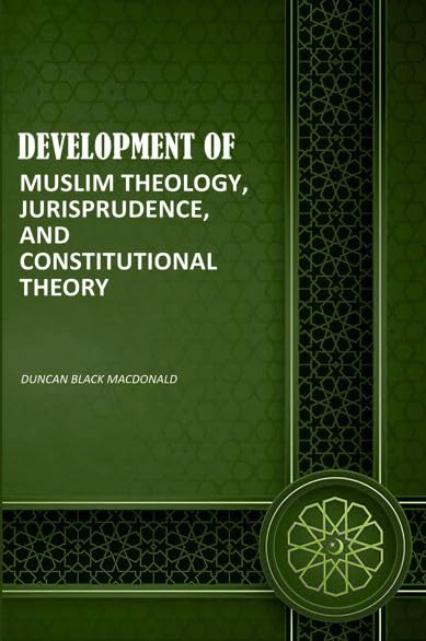 Development of Muslim Theology, Jurisprudence, and Constitutional Theory [Hardcover]
