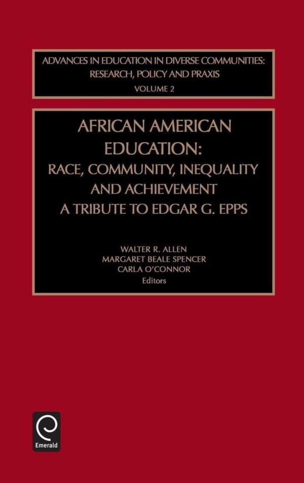 African American Education: Race, Community, Inequality and Achievement a Tribute to Edgar G. Epps: 2 (Advances in Education in Diverse Communities: Research, Policy and Praxis, 2)