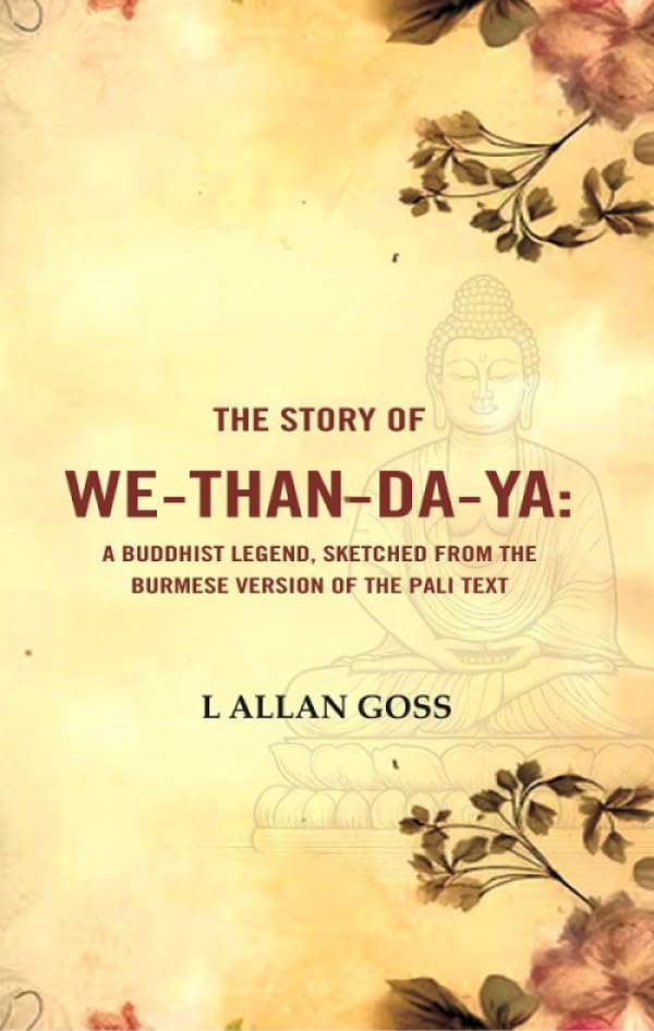 The Story of We-than-da-ya: A Buddhist Legend, Sketched from the Burmese Version of the Pali Text