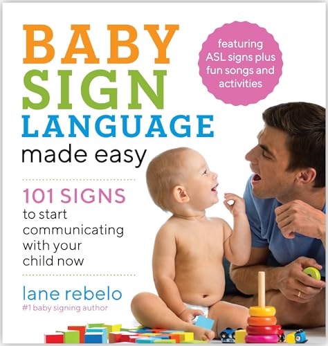 Baby Sign Language Made Easy: 101 Signs to Start Communicating with Your Child Now