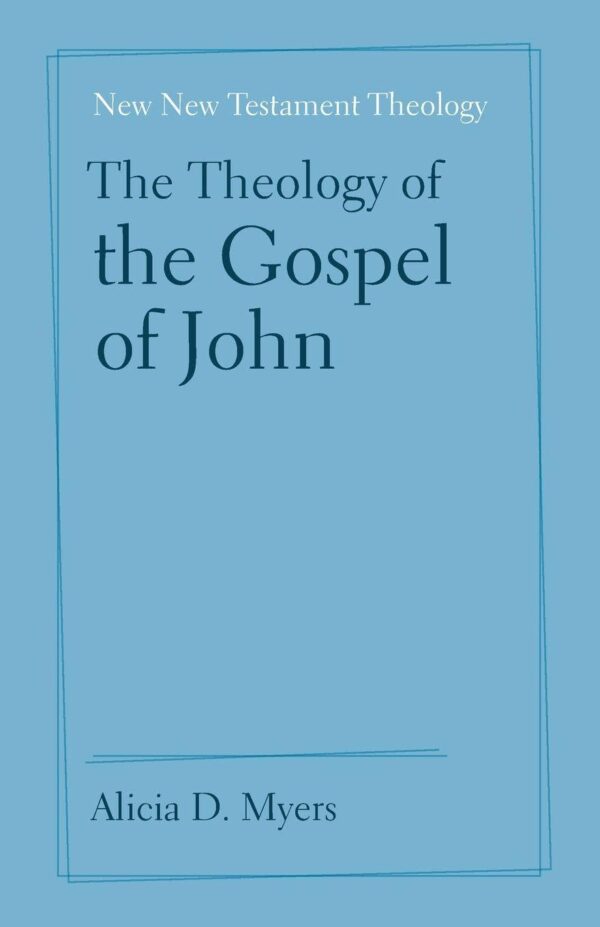 The Theology of the Gospel of John (New New Testament Theology)