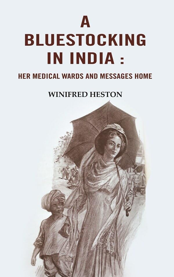 A Bluestocking in India: Her medical wards and messages home [Hardcover]