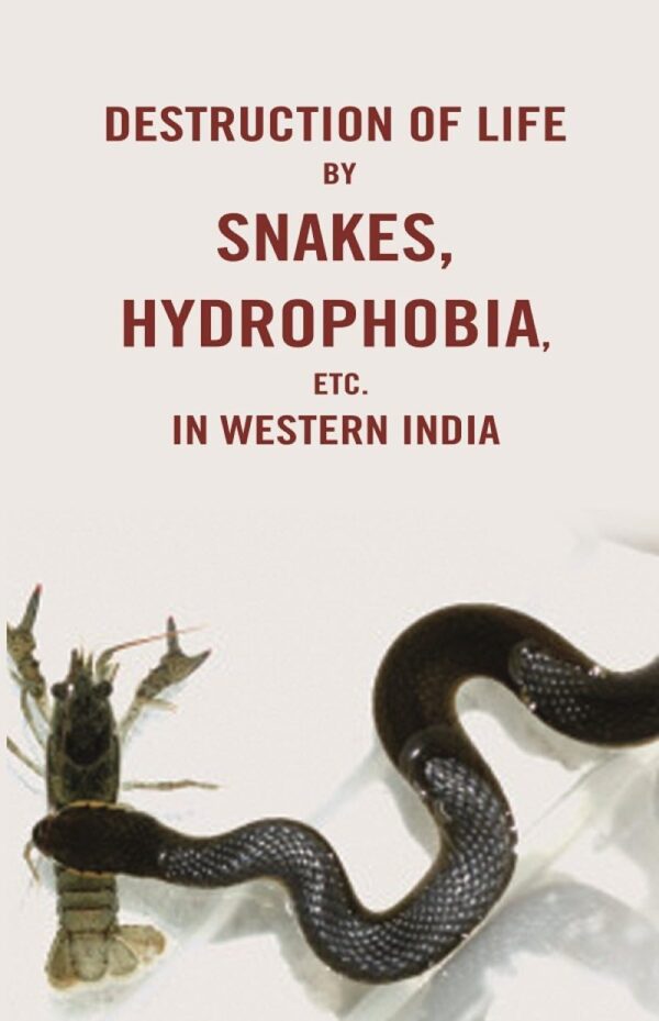Destruction of life by snakes, hydrophobia, etc. in western India [Hardcover]