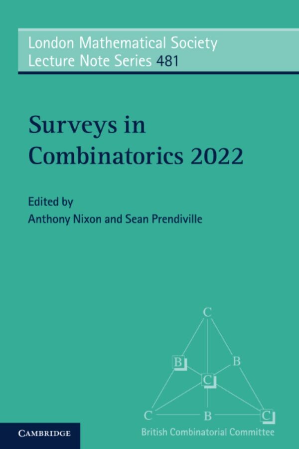 Surveys in Combinatorics 2022: 481 (London Mathematical Society Lecture Note Series, Series Number 481)