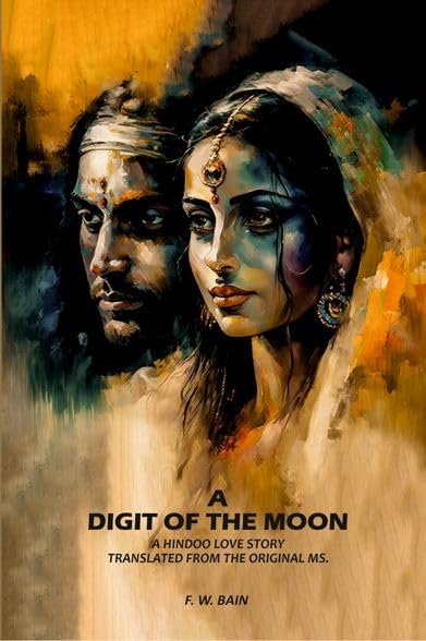 A Digit Of The Moon: A Hindoo Love Story Translated From The Original Ms.