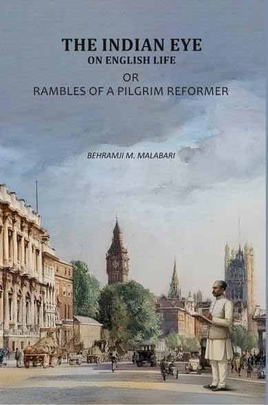 The Indian Eye On English Life: Rambles Of A Pilgrim Reformer