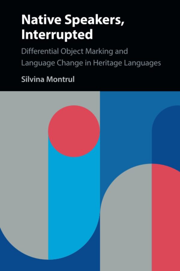 Native Speakers, Interrupted: Differential Object Marking and Language Change in Heritage Languages
