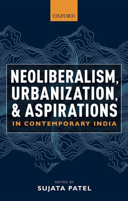 Neoliberalism, Urbanisations And Aspirations In Contemporary India_C
