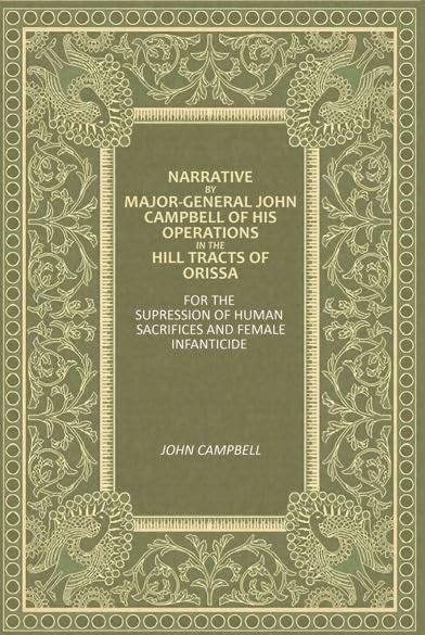 Narrative By Major-General John Campbell Of His Operations In The Hill Tracts Of Orissa: For The Supression Of Human Sacrifices And Female Infanticide [Hardcover]