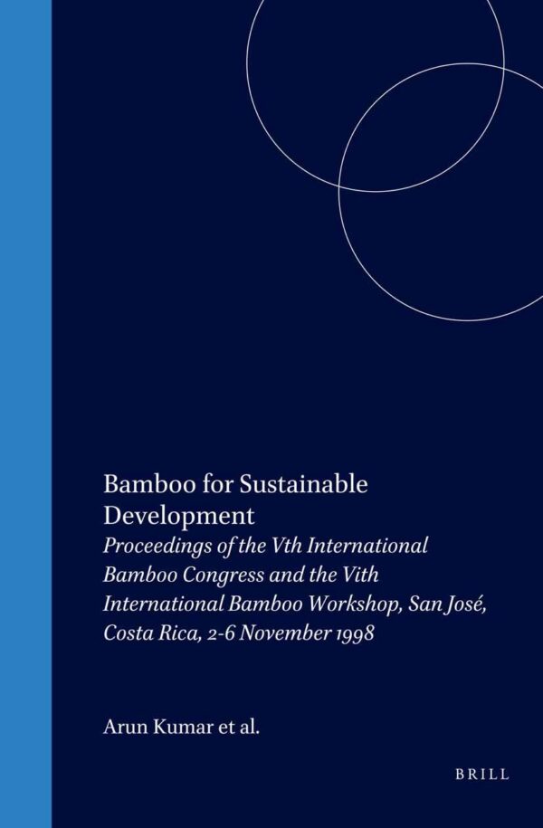 Bamboo for Sustainable Development: Proceedings of the 5th International Bamboo Congress and the 6th International Bamboo Workshop San Jose, Costa ... 2-6 November 1998: 7 (Inbar Proceedings)