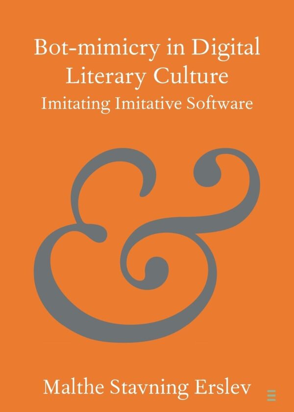 Bot-mimicry in Digital Literary Culture: Imitating Imitative Software (Elements in Publishing and Book Culture)