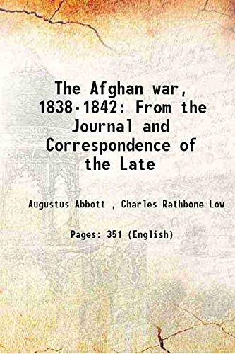The Afghan War, 1838-1842: From The Journal And Correspondence Of The Late Major-General Augustus Abbott