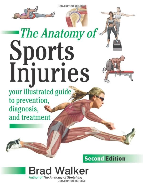 The Anatomy of Sports Injuries: Your Illustrated Guide to Prevention, Diagnosis, and Treatment