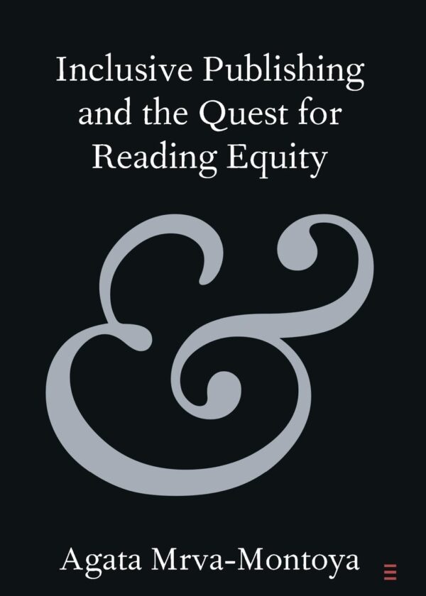 Inclusive Publishing and the Quest for Reading Equity (Elements in Publishing and Book Culture)