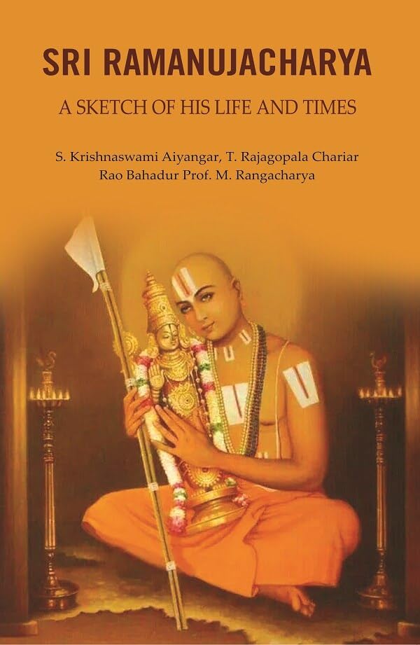 Sri Ramanujacharya: A Sketch of His Life and Times [Hardcover]