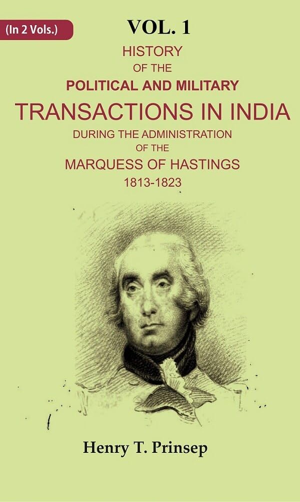 History of the Political and Military Transactions in India During the Administration of the Marquess of Hastings 1813-1823 1st