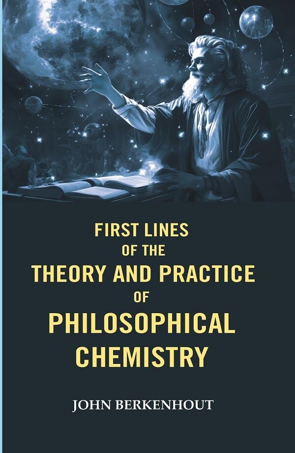 First Lines of the Theory and Practice of Philosophical Chemistry