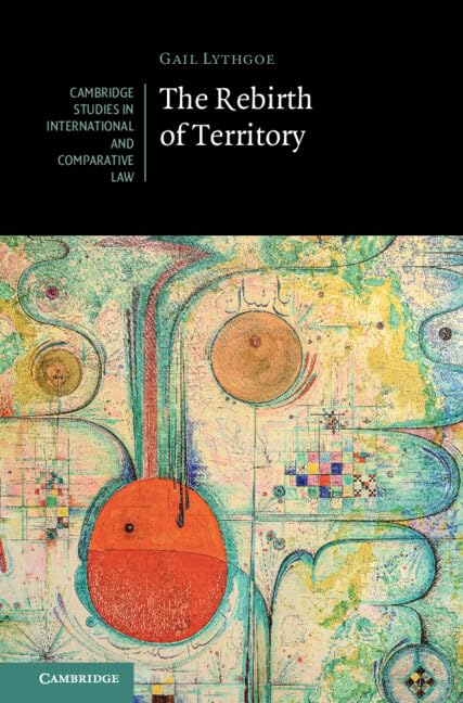The Rebirth of Territory (Cambridge Studies in International and Comparative Law)