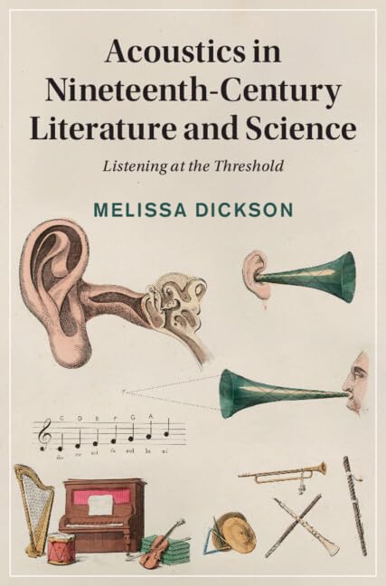 Acoustics in Nineteenth-Century Literature and Science: Listening at the Threshold: 151 (Cambridge Studies in Nineteenth-Century Literature and Cultu)