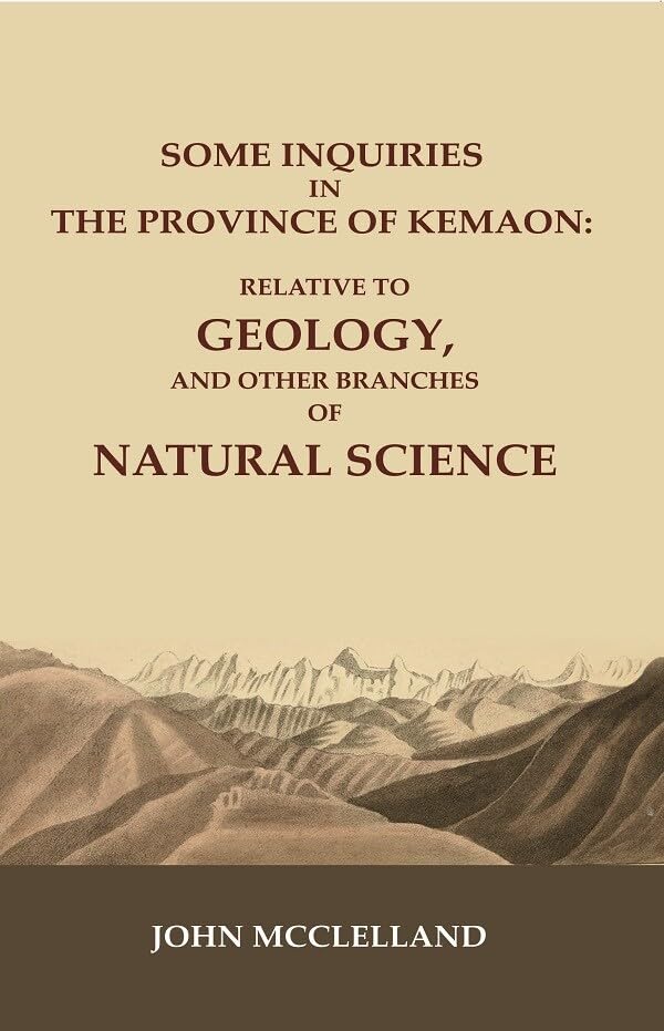 Some Inquiries in the Province of Kemaon: Relative to Geology, and other Branches of Natural Science [Hardcover]
