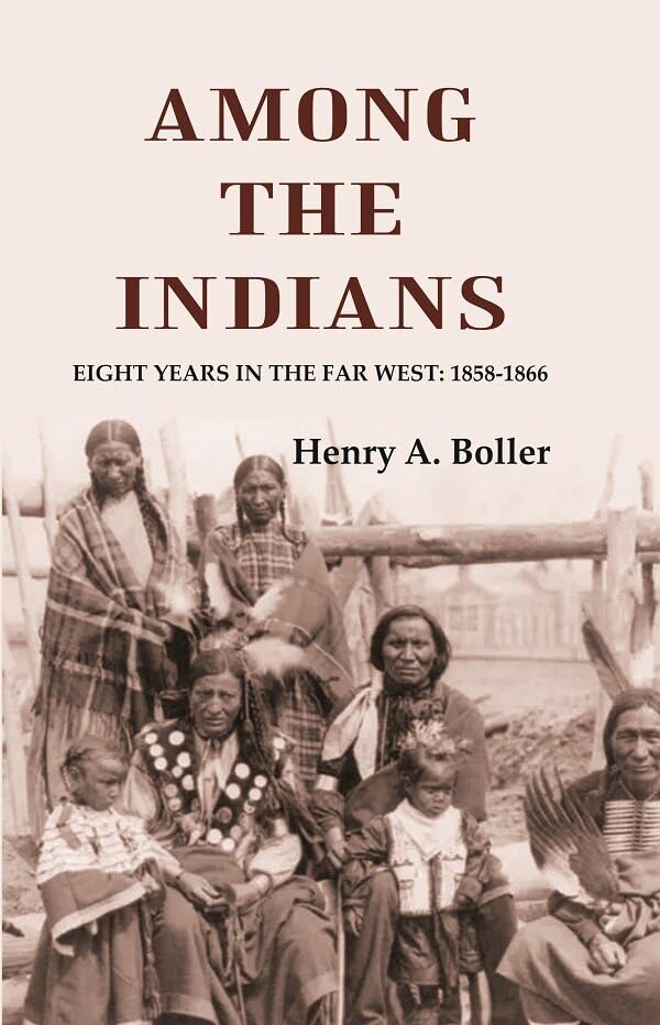 Among the Indians: Eight Years in the Far West: 1858-1866 [Hardcover]